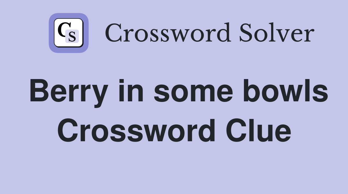 Berry in some bowls Crossword Clue Answers Crossword Solver